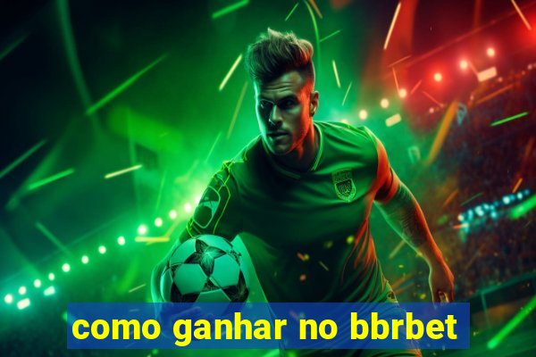 como ganhar no bbrbet